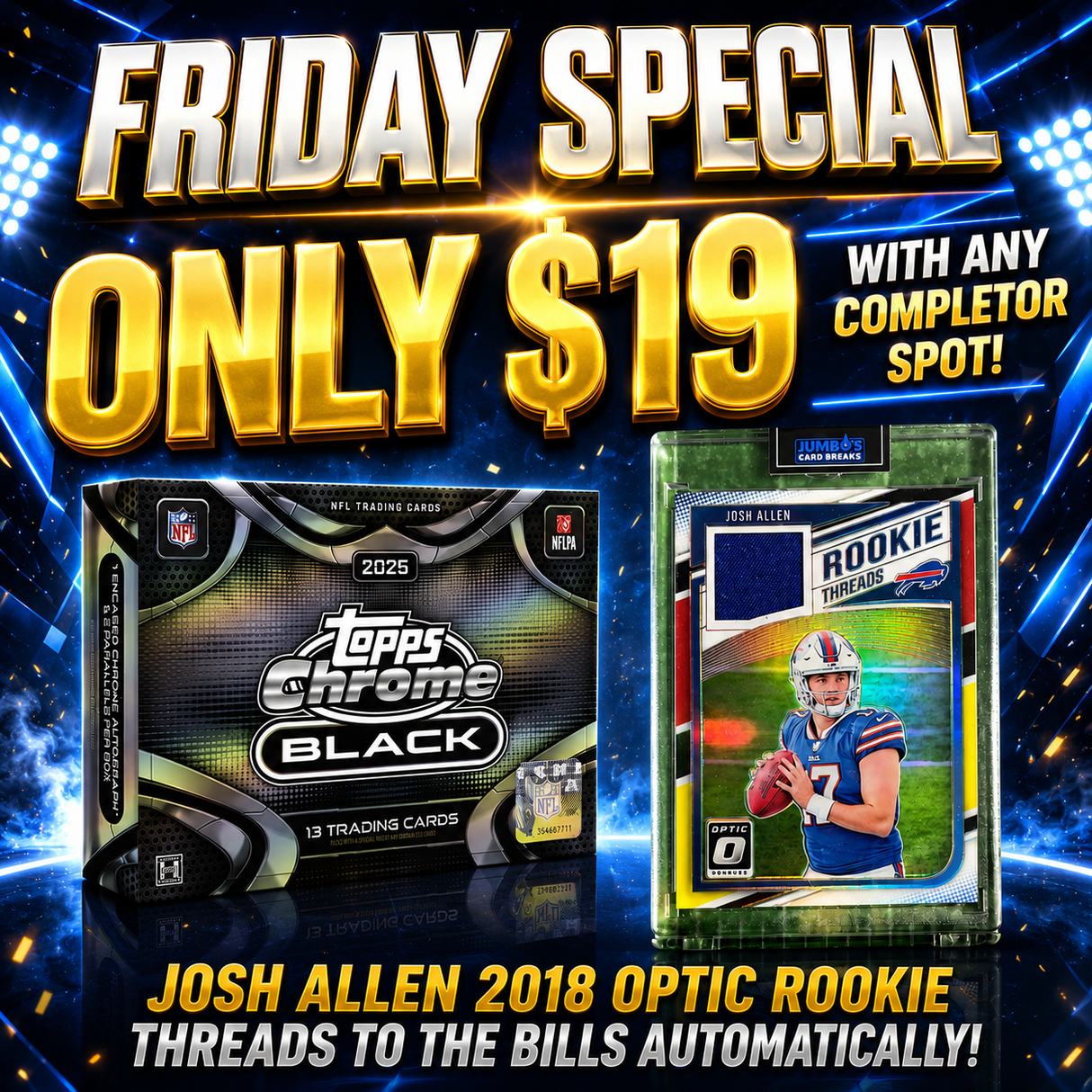 π Friday Special! BREAK #11722 - 2025 Topps Chrome Black (Random Team) *** Bills get this Josh Allen RC Optic Threads Automatically! Only $19 with any Completor Spot!