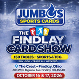 📅 Jumbo's 2026 Findlay Card Show (October 16th & 17th, 2026) *** Pick Your Own Tables! - 8 ft tables