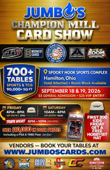 📅 Jumbo's 2026 Champion Mill Card Show - 700+ Tables! (September 18 & 19) *** SAVE 17.76% before July 5th! (sponsorship spots not included)