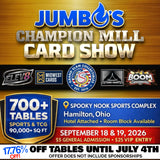 📅 Jumbo's 2026 Champion Mill Card Show - 700+ Tables! (September 18 & 19) *** SAVE 17.76% before July 5th! (sponsorship spots not included)