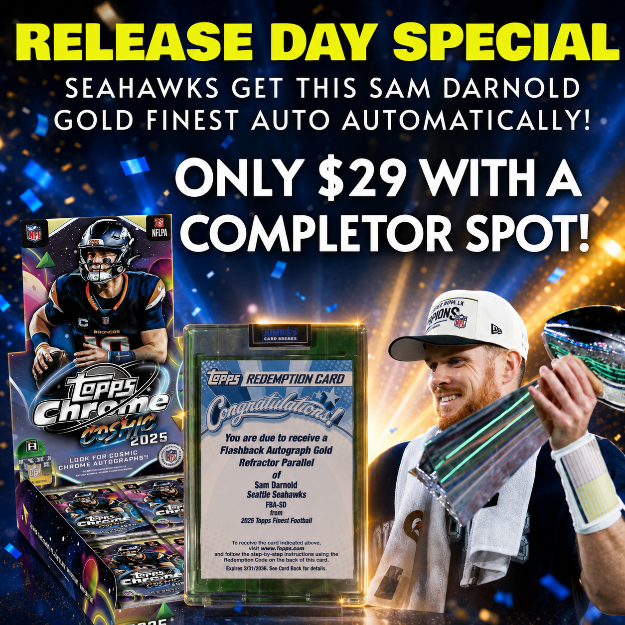 🏈 Release Day Special! BREAK #11514 - 2025 Topps Cosmic Chrome (Random Team) *** Seahawks get this Sam Darnold Gold Auto Redemption /50 Automatically! Only $29 with a Completor Spot!