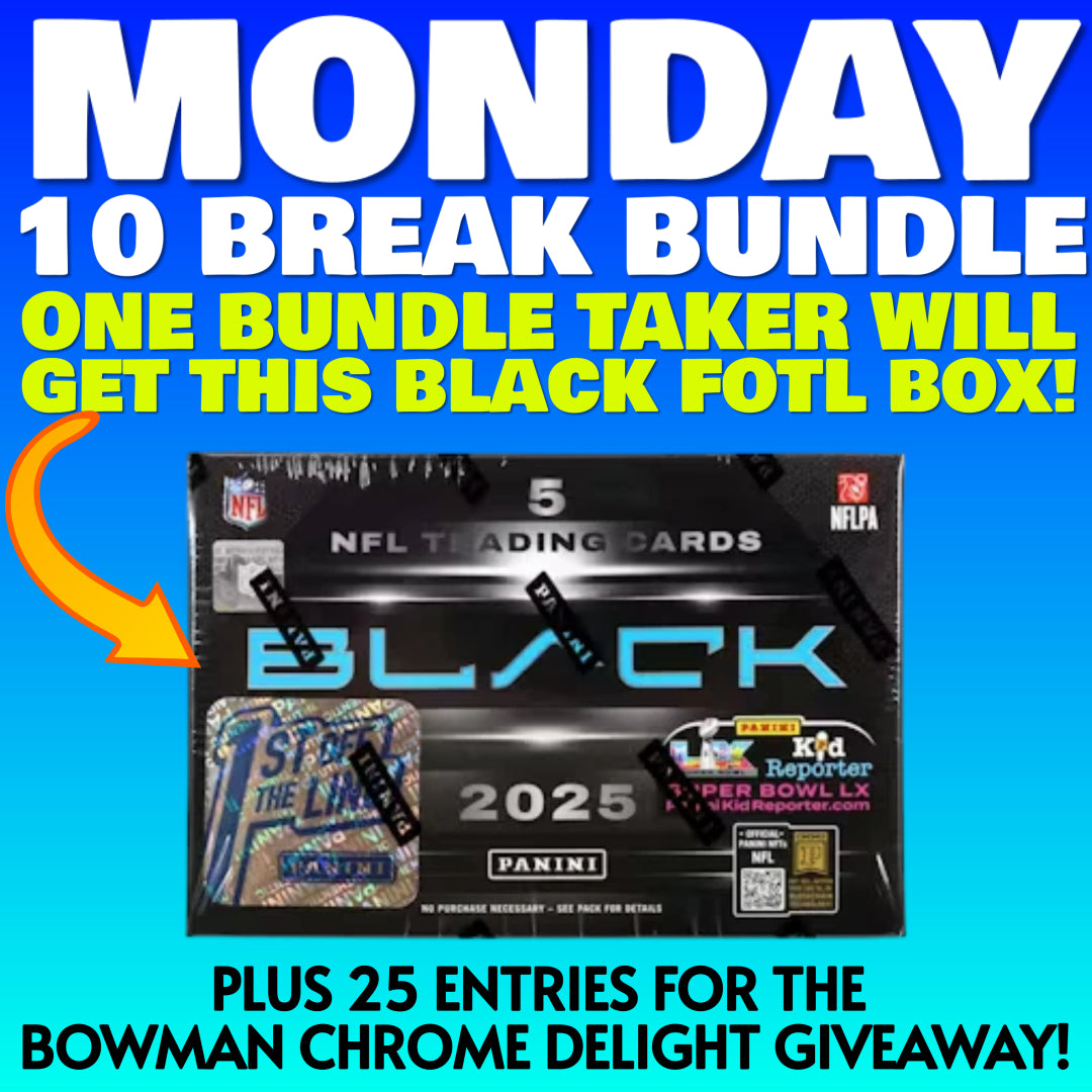 🚨Monday 10 Break Bundle Deal! (ONLY 8 AVAILABLE! One Bundle Taker will get this BLACK FOTL Box!) *** Plus 25 Entries for the Giveaway!